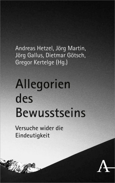 Allegorien des Bewusstseins: Versuche wider die Eindeutigkeit