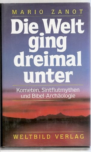 Die Welt ging dreimal unter: Kometen, Sintflutmythen und Bibel-Archäologie