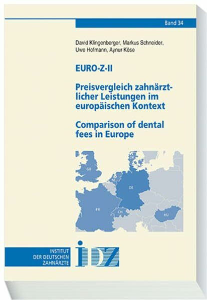 Euro-Z-II Preisvergleich zahnärztlicher Leistungen im europäischen Kontext Comparison of dental fees in Europe (Materialien des Instituts der Deutschen Zahnärzte)