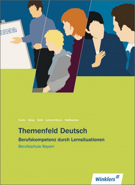 Themenfeld Deutsch: Berufsschule Bayern: Schülerband: Berufskompetenz durch Lernsituationen - Ausgabe für Berufsschulen in Bayern / Schülerband ... - Ausgabe für Berufsschulen in Bayern)