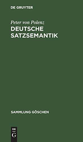 Deutsche Satzsemantik: Grundbegriffe des Zwischen-den-Zeilen-Lesens (Sammlung Göschen, 2226)