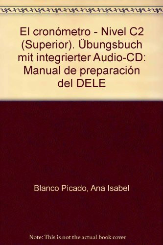 El cronómetro - Nivel C2 (Superior): Manual de preparación del DELE / Übungsbuch mit Audio-CD