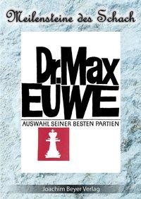 Dr. Max Euwe. Eine Auswahl seiner besten Partien
