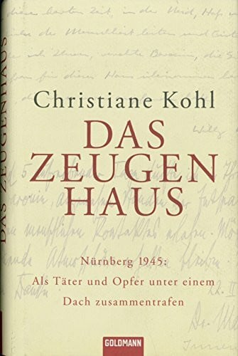 Das Zeugenhaus: Nürnberg 1945: Als Täter und Opfer unter einem Dach zusammentrafen