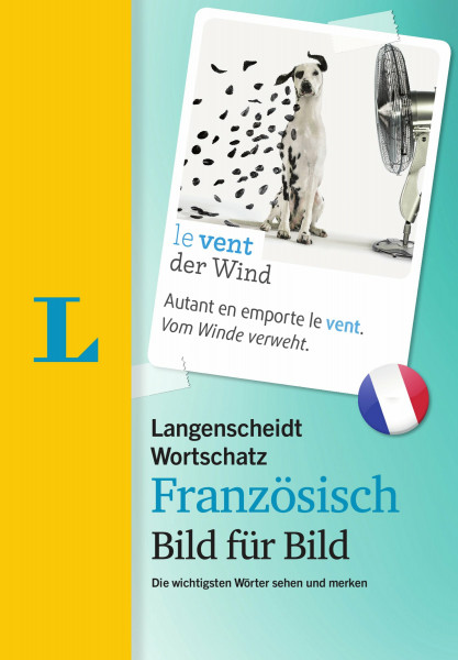 Langenscheidt Wortschatz Französisch Bild für Bild - Visueller Wortschatz: Die wichtigsten Wörter sehen und merken (Langenscheidt Wortschatz Bild für Bild)