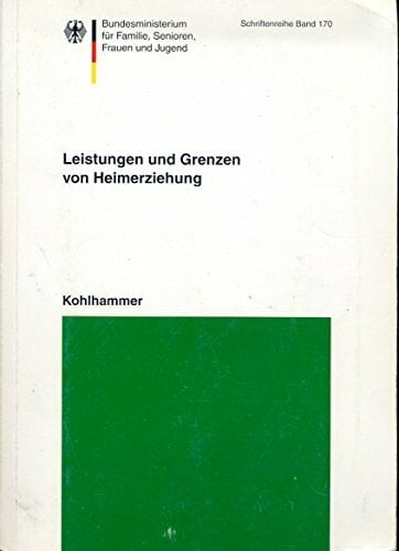 Leistungen und Grenzen von Heimerziehung: Ergebnisse einer Evaluationsstudie stationärer und teilstationärer Erziehungshilfen (Schriftenreihe des ... für... Leistungen und Grenzen von Heimerziehung: Ergebnisse einer Evaluationsstudie stationärer und teilstationärer Erziehungshilfen (Schriftenreihe des ... für Familie, Senioren, Frauen und Jugend)