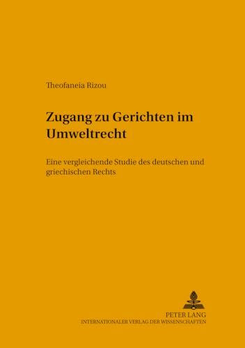 Zugang zu Gerichten im Umweltrecht: Eine vergleichende Studie des deutschen und griechischen Rechts (Öffentliches und Internationales Recht / Res Publica, Band 4)