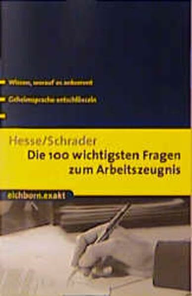 Die 100 wichtigsten Fragen zum Arbeitszeugnis: Wissen, worauf es ankommt - Geheimsprache entschlüsseln (Eichborn exakt)