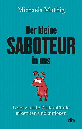 Der kleine Saboteur in uns: Unbewusste Widerstände erkennen und auflösen