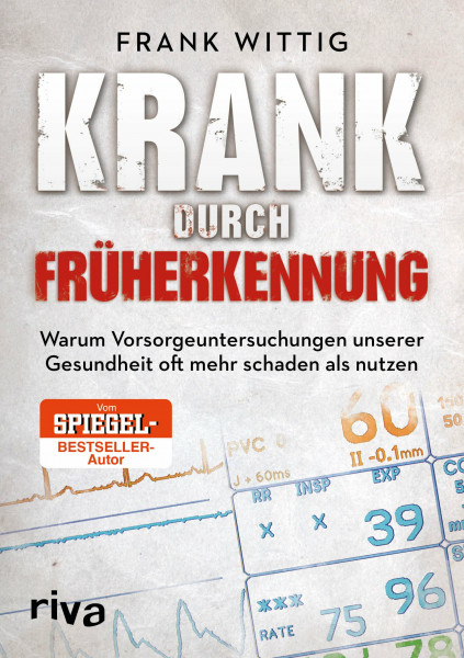 Krank durch Früherkennung: Warum Vorsorgeuntersuchungen unserer Gesundheit oft mehr schaden als nutzen