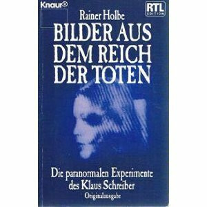 Bilder aus dem Reich der Toten: Die paranormalen Experimente des Klaus Schreiber (Knaur Taschenbücher. Sachbücher)