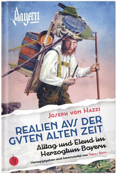 Realien aus der guten alten Zeit: Alltag und Elend im Herzogtum Bayern.