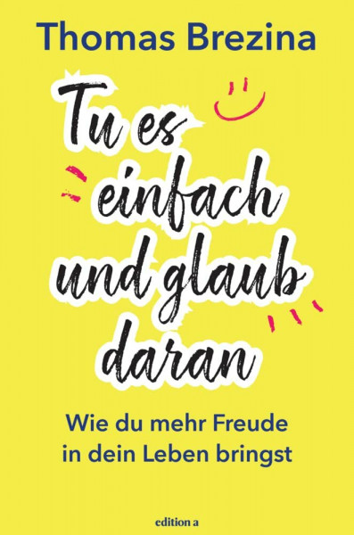 Tu es einfach und glaub daran: Wie du mehr Freude in dein Leben bringst