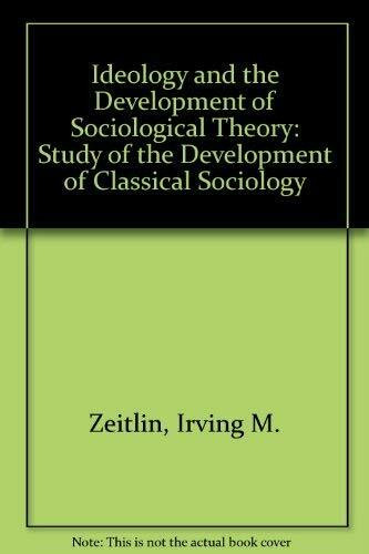 Ideology and the Development of Sociological Theory: Study of the Development of Classical Sociology