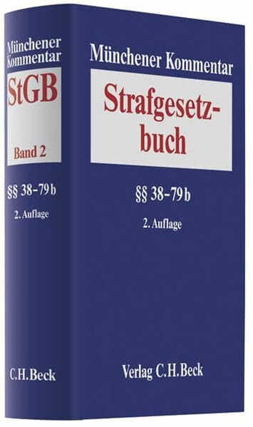 Münchener Kommentar zum Strafgesetzbuch Bd. 2: §§ 38-79b StGB Münchener Kommentar zum Strafgesetzbuch Bd. 2: §§ 38-79b StGB