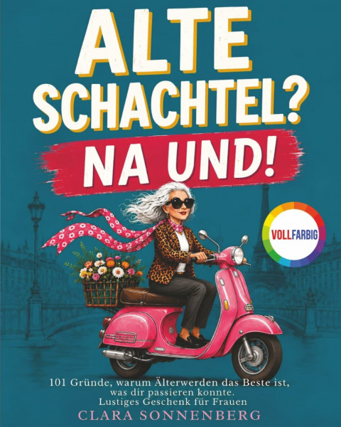 Alte Schachtel? Na und!: 101 Gründe, warum Älterwerden das Beste ist, was dir passieren konnte. Ein warmes, kluges Geschenk für Frauen