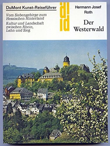 Der Westerwald: Vom Siebengebirge zum Hessischen Hinterland Kultur und Landschaft zwischen Rhein, Lahn und Sieg (DUMONT Kunst-Reiseführer)