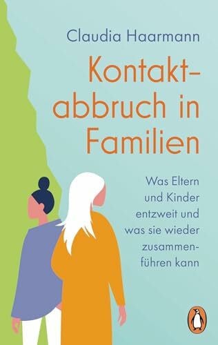 Kontaktabbruch in Familien: Was Eltern und Kinder entzweit und was sie wieder zusammenführen kann