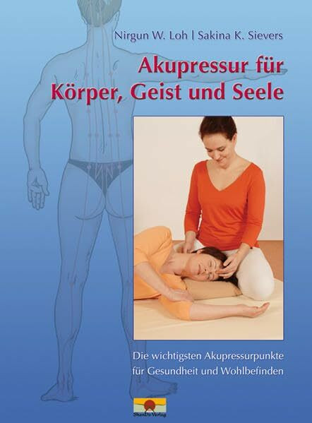 Akupressur für Körper, Geist und Seele: Die wichtigsten Akupressurpunkte für Gesundheit und Wohlbefinden