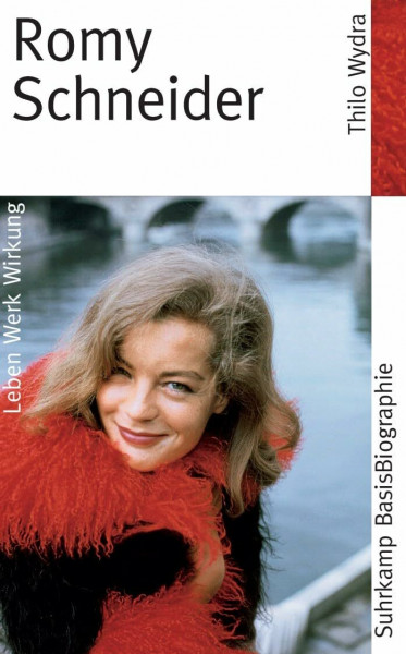Romy Schneider: Leben, Werk, Wirkung