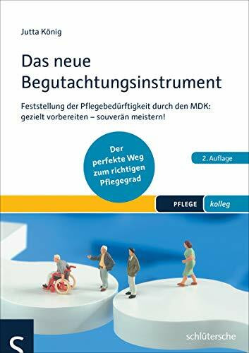 Das neue Begutachtungsinstrument: Feststellung der Pflegebedürftigkeit durch den MDK: gezielt vorbereiten – souverän meistern. Der perfekte Weg zum richtigen Pflegegrad. (PFLEGE kolleg)