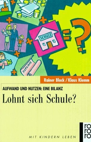 Lohnt sich Schule?: Aufwand und Nutzen: eine Bilanz (rororo sachbuch - Mit Kindern leben)