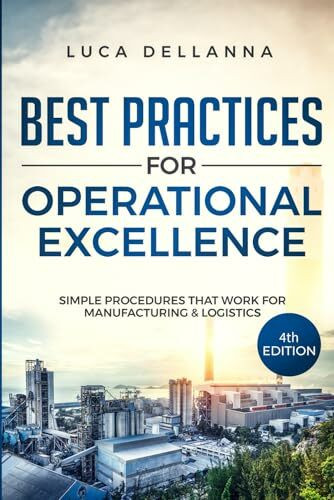 Best Practices for Operational Excellence: Simple Procedures That Work for Manufacturing and Logistics