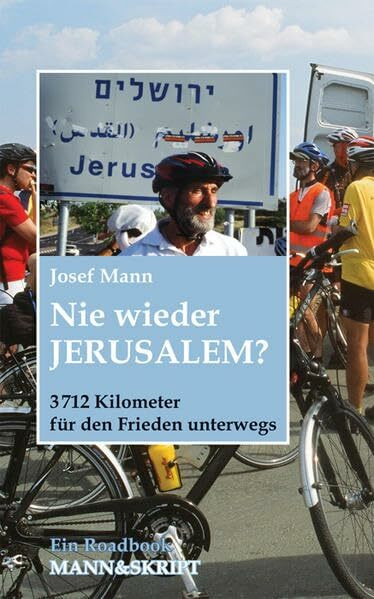 Nie wieder Jerusalem? 3712 Kilometer für den Frieden unterwegs: Ein Roadbook