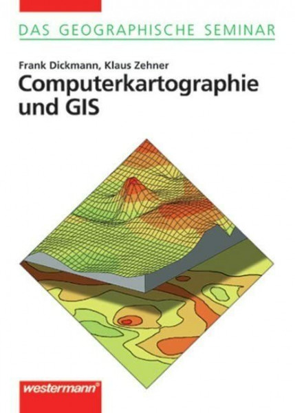 Das Geographische Seminar / Computerkartographie und GIS: Ausgabe 1994 - Grundlagen der Geographie für Studium und Fortbildung / 2. Auflage 2001 mit ... der Geographie für Studium und Fortbildung)