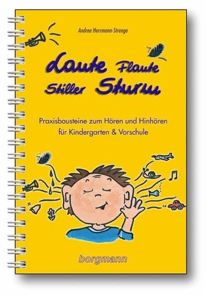 Laute Flaute - Stiller Sturm: Praxisbausteine zum Hören und Hinhören für Kindergarten & Vorschule Laute Flaute - Stiller Sturm: Praxisbausteine zum Hören und Hinhören für Kindergarten & Vorschule