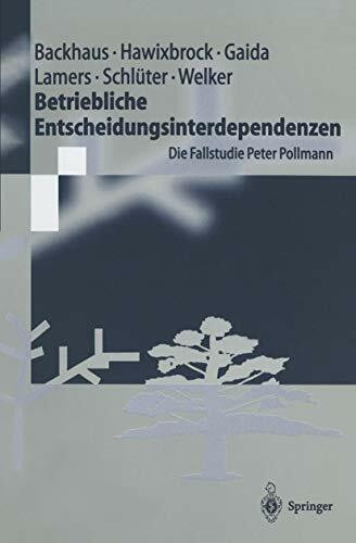 Betriebliche Entscheidungsinterdependenzen: Die Fallstudie Peter Pollmann (Springer-Lehrbuch)