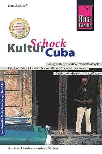 Reise Know-How KulturSchock Cuba: Alltagskultur, Traditionen, Verhaltensregeln, ...