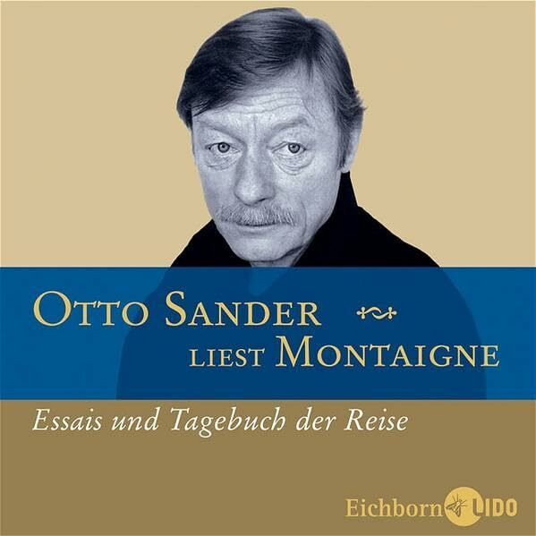 Otto Sander liest Montaigne: Essais und Tagebuch der Reise.