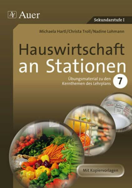 Hauswirtschaft an Stationen: Übungsmaterial zu den Kernthemen des Lehrplans, Klasse 7: Übungsmaterial zu den Kernthemen des Lernplans Klasse 7 (Sationentraining Sekundarstufe Hauswirtschaft)