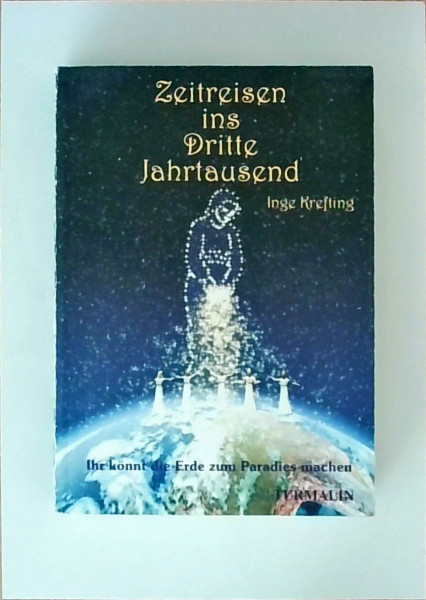 Zeitreisen ins dritte Jahrtausend: Visionen des neuen Zeitalters, [Ihr könnt die Erde zum Paradies machen] (Edition Turmalin)