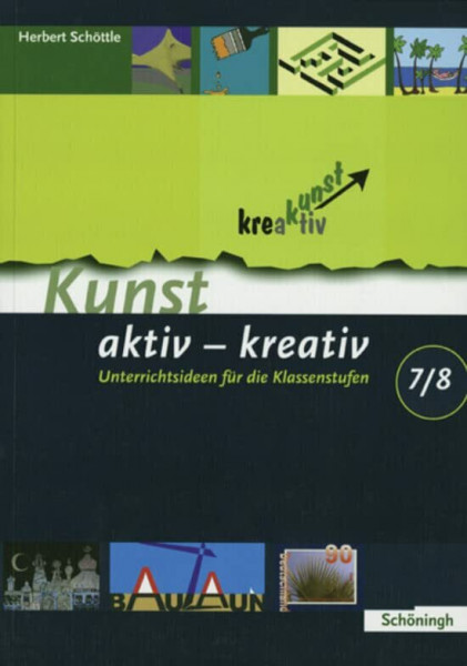 Kunst aktiv - kreativ: Band 2: Unterrichtsideen für die Klassenstufen 7/8