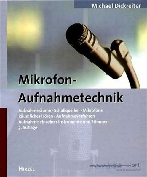 Mikrofon-Aufnahmetechnik. Aufnahmeräume, Schallquellen, Mikrofone,... (Mikrofon-Aufnahmetechnik. Aufnahmeräume, Schallquellen, Mikrofone, Räumliches ... Aufnahme einzelner Instrumente und Stimmen)
