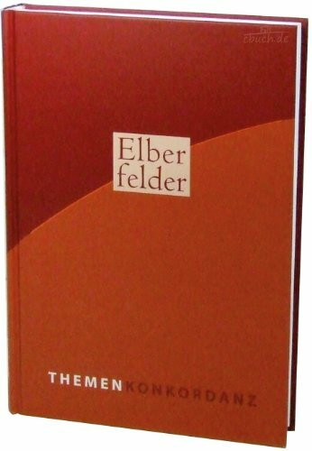 Elberfelder Themenkonkordanz: Die angegebenen Bibelstellen werden nach der Elberfelder Bibel 2006 zitiert