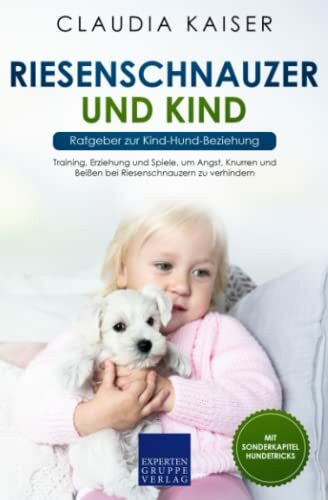 Riesenschnauzer und Kind - Ratgeber zur Kind-Hund-Beziehung: Training, Erziehung und Spiele, um Angst, Knurren und Beißen bei Riesenschnauzern zu verhindern