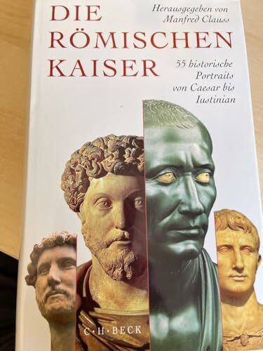Die römischen Kaiser: 55 historische Portraits von Caesar bis Iustinian