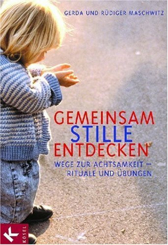 Gemeinsam Stille entdecken: Wege zur Achtsamkeit - Rituale und Übungen