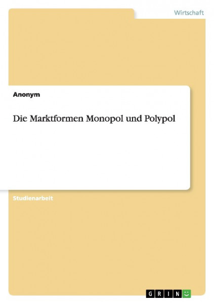 Die Marktformen Monopol und Polypol