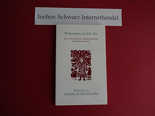 Weihnachten, du liebe Zeit: Eine weihnachtliche Literaturwerkstatt hessischer Autoren (Fouqué Literaturverlag)