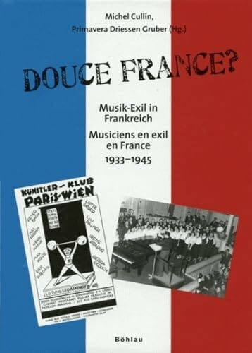 Douce France?: Musik-Exil in Frankreich / Musiciens en Exil en France 1933-1945