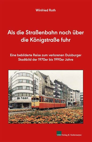 Als die Straßenbahn noch über die Königstraße fuhr: Eine bebilderte Reise zum verlorenen Duisburger Stadtbild in den 1970er bis 1990er Jahren