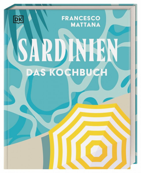Sardinien: Das Kochbuch. Rezepte zum Schwelgen von der Insel. Über 90 Spezialitäten der sardischen Küche und vielseitige Spezialitäten