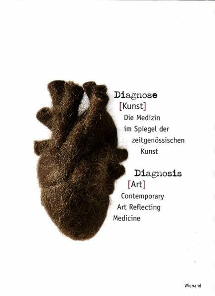 Diagnose (Kunst): Die Medizin im Spiegel der zeitgenössischen Kunst: Die Medizin im Spiegel der Zeitgenossischen Kunst / Contemporary Art Reflecting Medicine