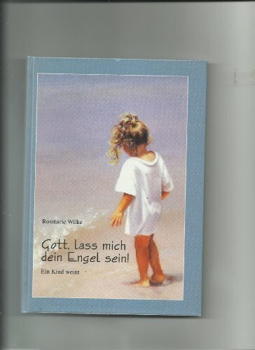 Gott, lass mich dein Engel sein. Ein Kind weint