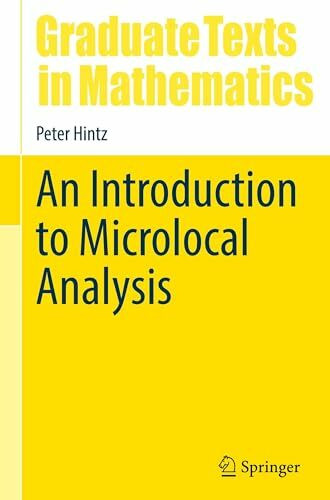 An Introduction to Microlocal Analysis (Graduate Texts in Mathematics, 304, Band 304)