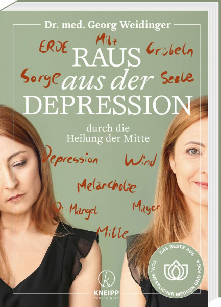 Raus aus der Depression durch die Heilung der Mitte (TCM mit Georg Weidinger). Ein ganzheitlicher Ratgeber mit TCM, Yoga und bewährten Kräuterrezepturen für Lebensfreude